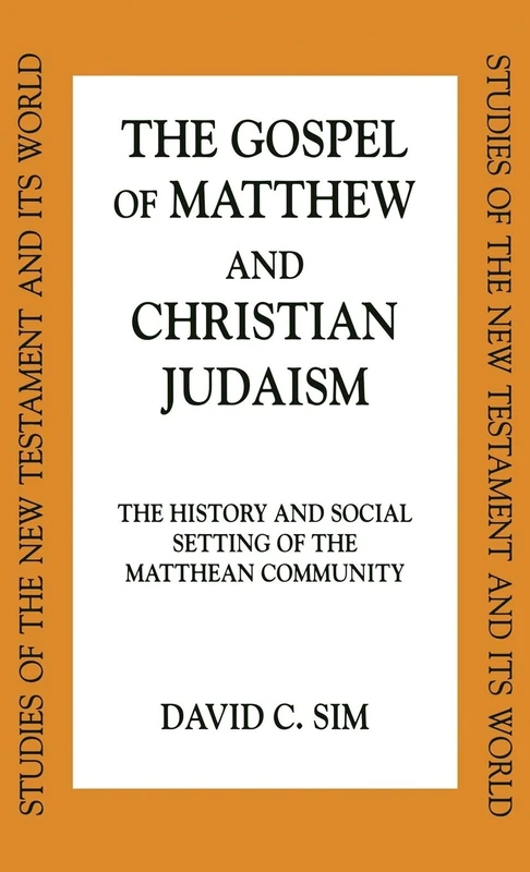 The Gospel of Matthew and Christian Judaism: The History and Social Setting of the Matthean Community (Studies of the New Testament and Its World)