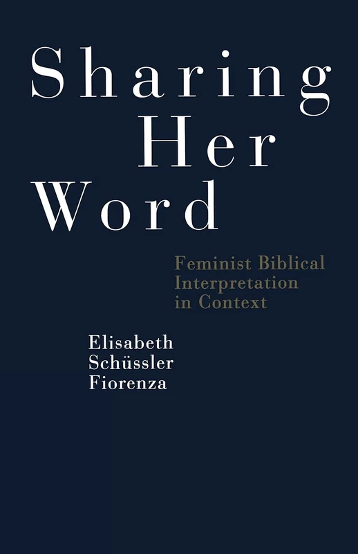 Sharing Her Word: Feminist Biblical Interpretation In Context