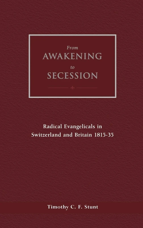 From Awakening to Secession: Radical Evangelicals in Switzerland and Britain 1815-35