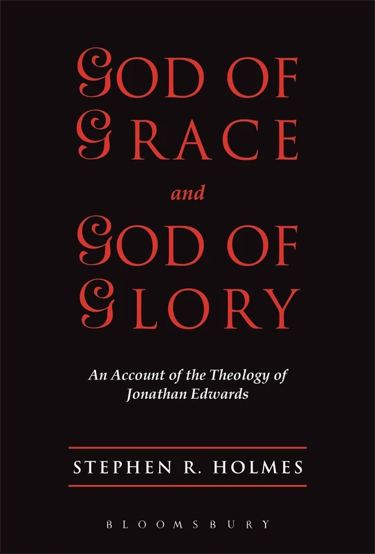 God of Grace & God of Glory: An Account Of The Theology Of Jonathan Edwards