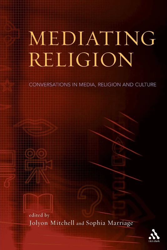 Mediating Religion: Studies In Media, Religion, And Culture
