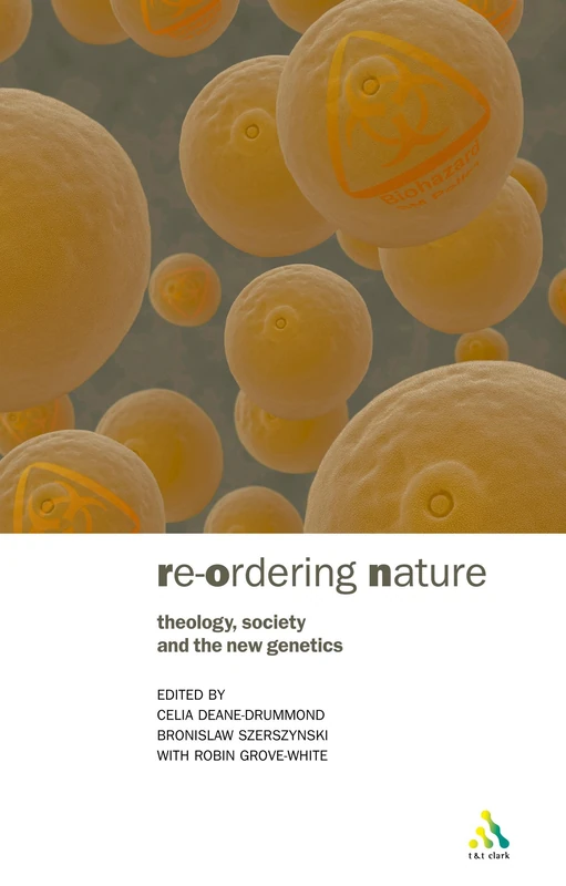 Re-ordering Nature: Theology, Society and the New Genetics