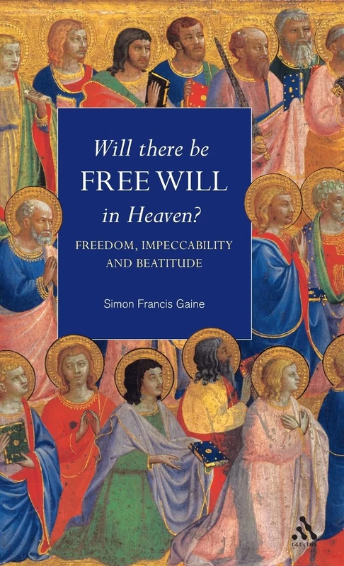 Will There Be Free Will in Heaven?: Freedom, Impeccability And Beatitude