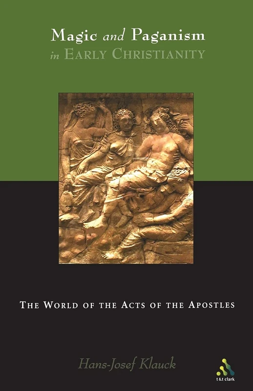 Magic and Paganism in Early Christianity: The World of the Acts of the Apostles