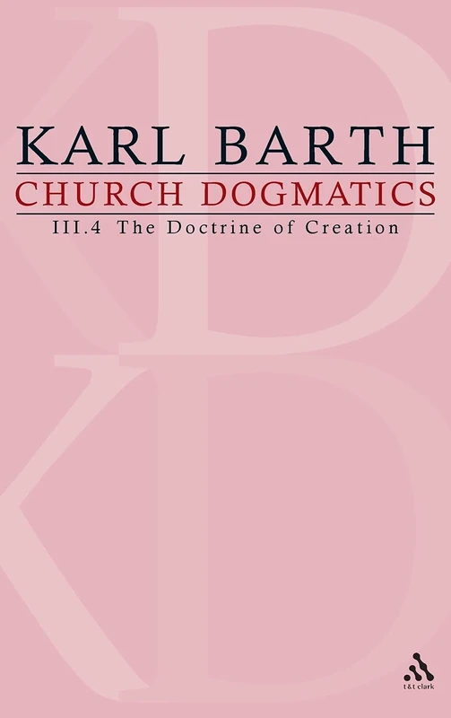 Church Dogmatics: Volume 3 - The Doctrine of Creation Part 4 - The Command of God the Creator: v.3