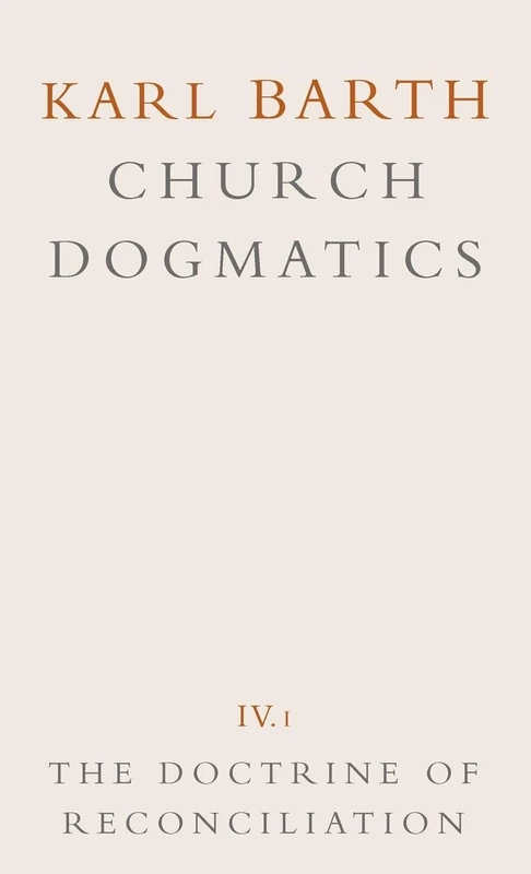 Church Dogmatics: The Doctrine of Reconciliation v.4.1: The Doctrine of Reconciliation Vol 4.1 (Karl Barth Church Dogmatics)