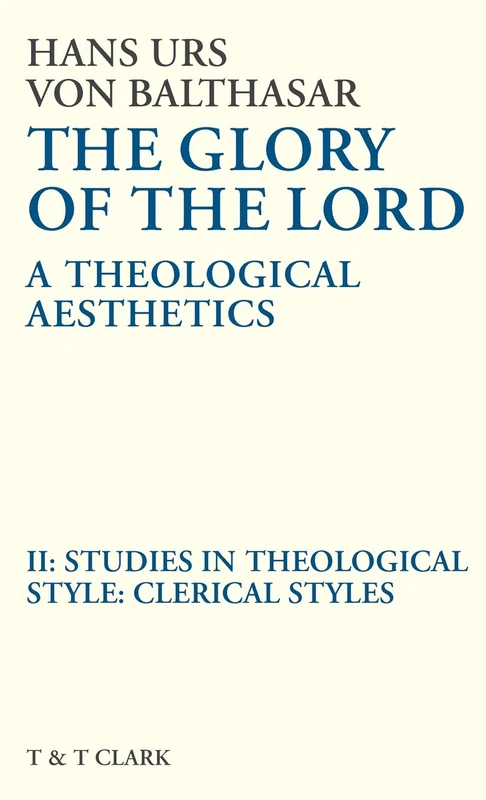 The Glory of the Lord Vol 2: Studies In Theological Style: Clerical Styles: v. 2 (The Glory of the Lord: A Theological Aesthetics)