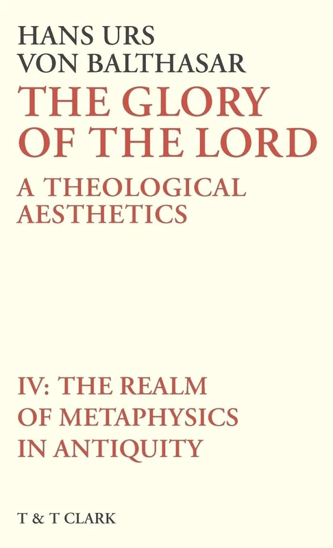 The Glory of the Lord Vol 4: The Realm Of Metaphysics In Antiquity: v. 4 (The Glory of the Lord: A Theological Aesthetics)