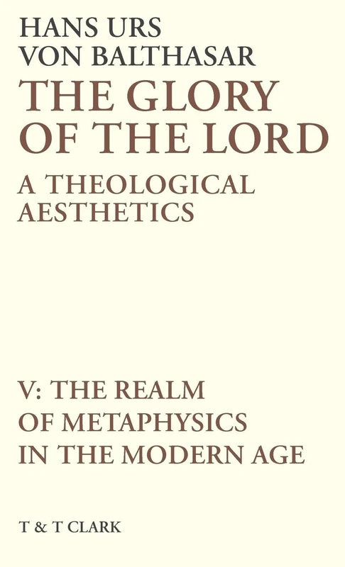 T&T Clark - The Glory of the Lord Vol 5: Metaphysics Study
