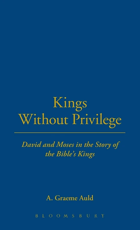 Kings Without Privilege: David and Moses in the Story of the Bible's Kings
