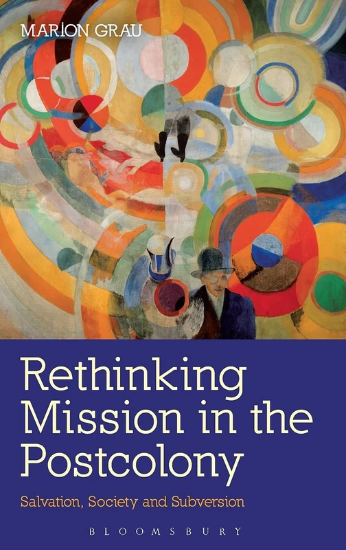 Rethinking Mission in the Postcolony: Salvation, Society and Subversion