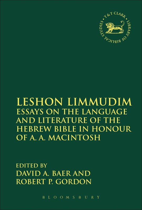 Leshon Limmudim: Essays on the Language and Literature of the Hebrew Bible in Honour of A.A. Macintosh: 593 (The Library of Hebrew Bible/Old Testament Studies)