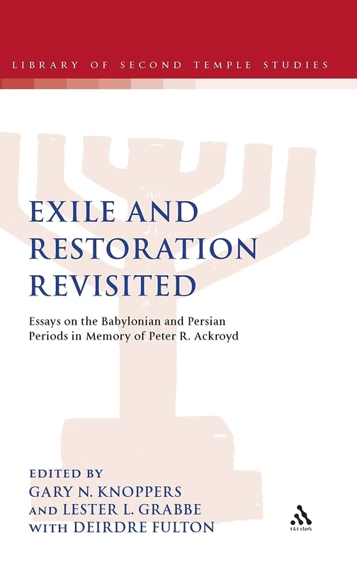Exile and Restoration Revisited: Essays on the Babylonian and Persian Periods in Memory of Peter R. Ackroyd (Library of Second Temple Studies): 73
