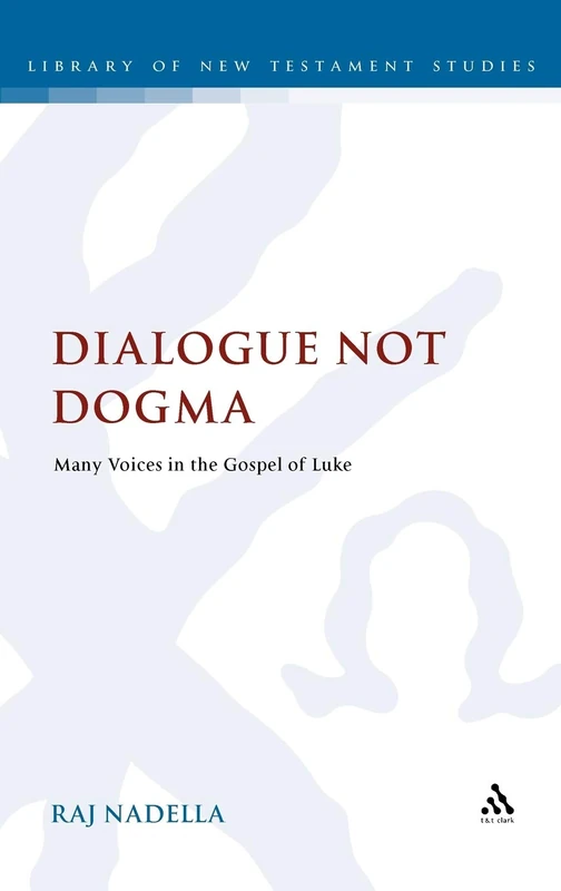 Dialogue Not Dogma: Many Voices in the Gospel of Luke (Library of New Testament Studies): 431