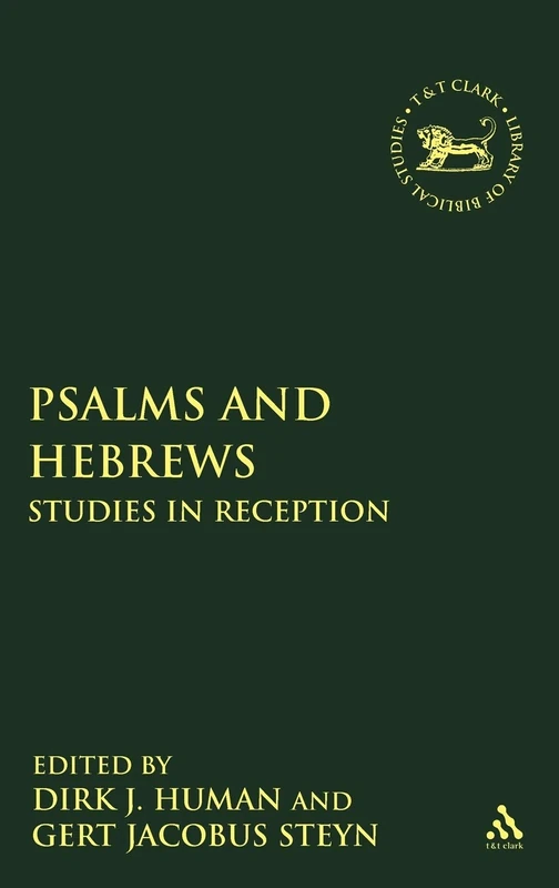 Psalms and Hebrews: Studies in Reception (Library of Hebrew Bible/Old Testament Studies): No. 527