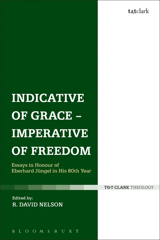 Indicative of Grace - Imperative of Freedom: Essays in honour of Eberhard Jüngel in his 80th Year