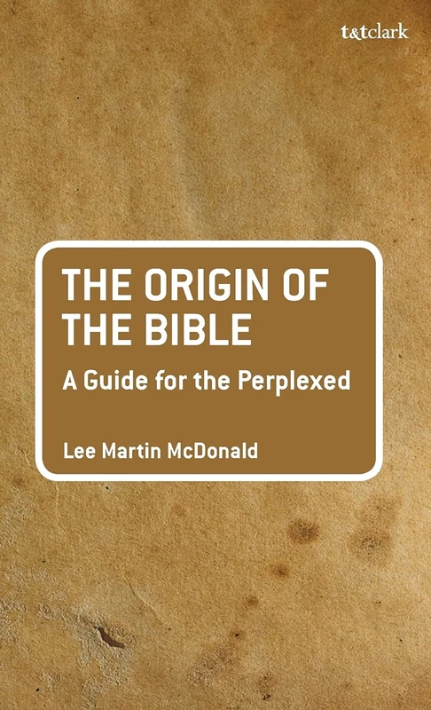 The Origin of the Bible: A Guide for the Perplexed (Guides for the Perplexed)