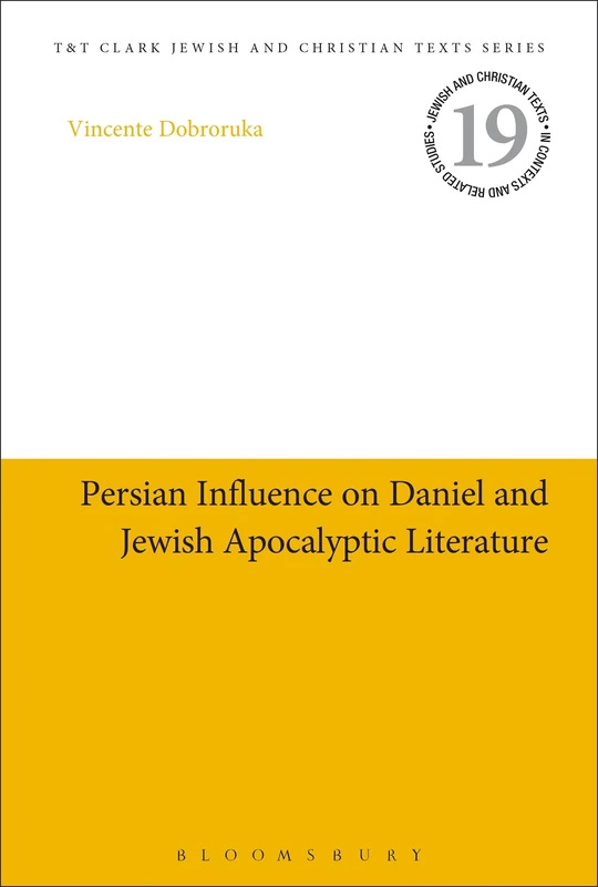Persian Influence on Daniel and Jewish Apocalyptic Literature: 19 (Jewish and Christian Texts)