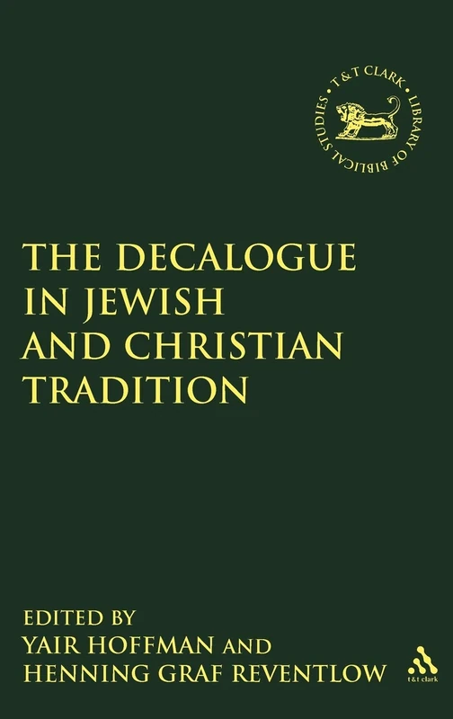 The Decalogue in Jewish and Christian Tradition (Library of Hebrew Bible/Old Testament Studies): v. 509