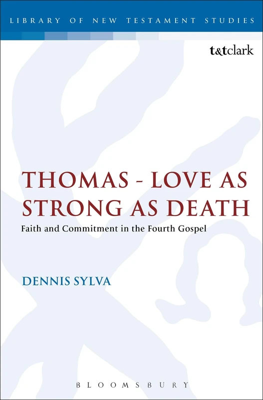 Thomas - Love as Strong as Death: Faith And Commitment In The Fourth Gospel (The Library of New Testament Studies)
