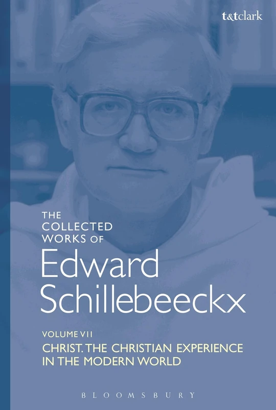 The Collected Works of Edward Schillebeeckx Volume 7: Christ: The Christian Experience in the Modern World (Edward Schillebeeckx Collected Works)