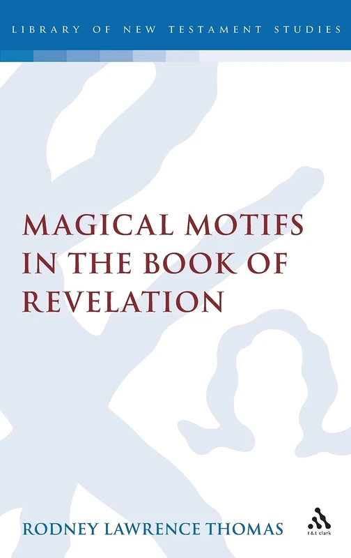 Magical Motifs in the Book of Revelation (Library of New Testament Studies): v. 416