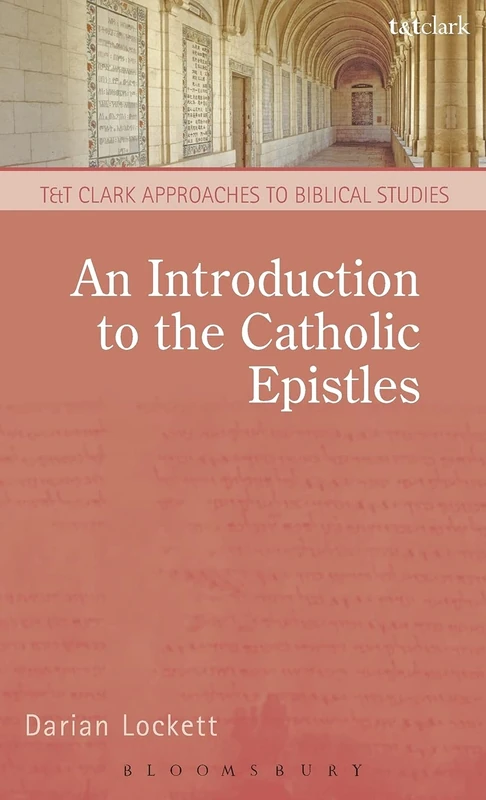 An Introduction to the Catholic Epistles (T&T Clark Approaches to Biblical Studies)