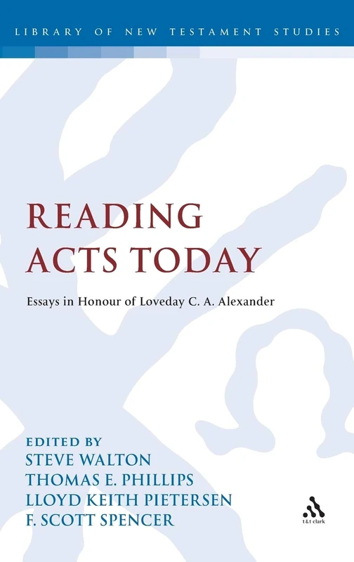 Reading Acts Today (Library of New Testament Studies): Essays in Honour of Loveday C.A. Alexander: 427