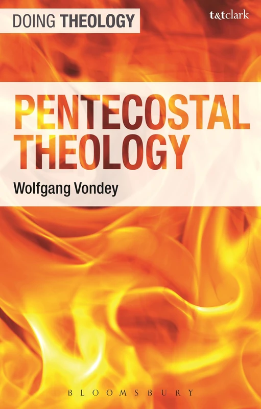 Pentecostal Theology: Living the Full Gospel (T&T Clark Systematic Pentecostal and Charismatic Theology)