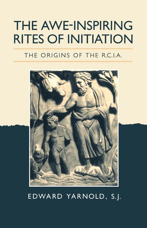 The Awe-Inspiring Rites of Initiation: Origins of the RCIA