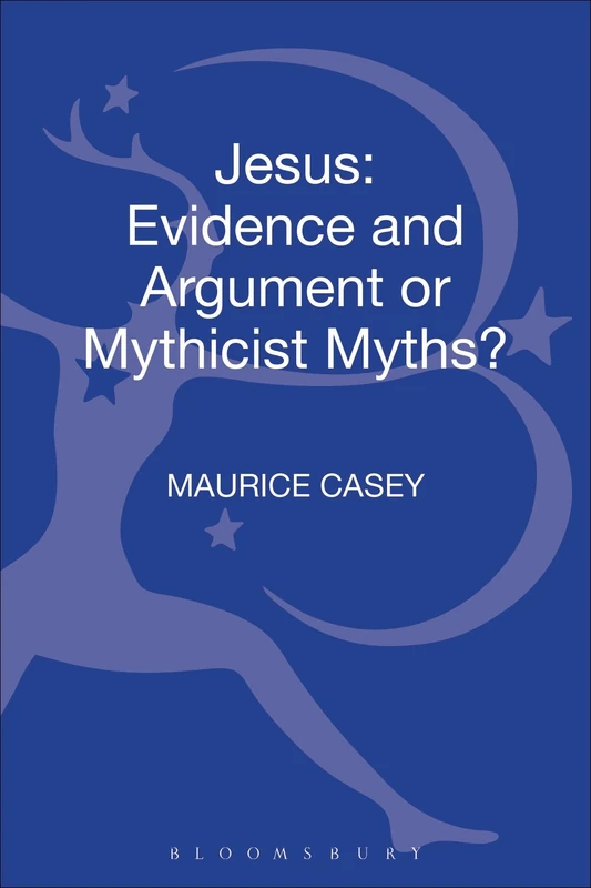 Jesus: Evidence and Argument or Mythicist Myths? (Biblical Studies)