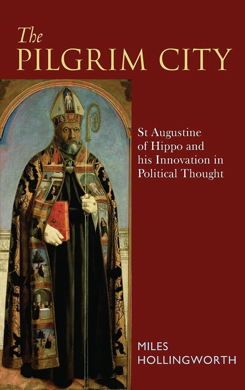 Pilgrim City: St Augustine of Hippo and His Innovation in Political Thought