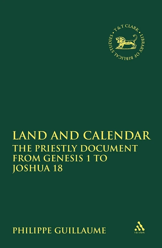 Land and Calendar: The Priestly Document from Genesis 1 to Joshua 18: v. 391 (The Library of Hebrew Bible/Old Testament Studies) - Image 1