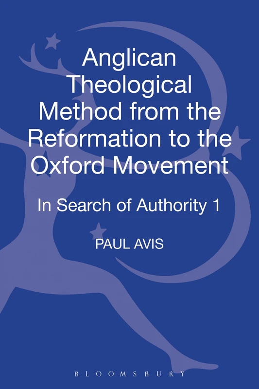Anglican Theological Method from the Reformation to the Oxford Movement