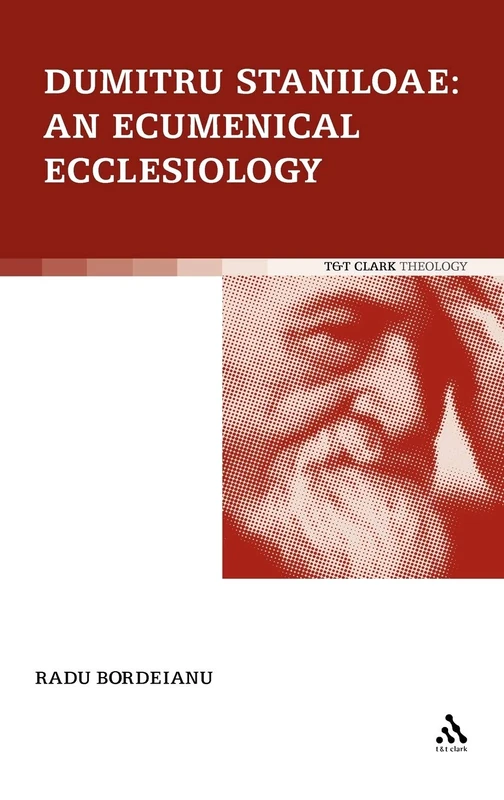 Dumitru Staniloae: An Ecumenical Ecclesiology (Ecclesiological Investigations)