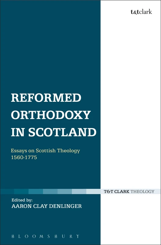 Reformed Orthodoxy in Scotland: Essays on Scottish Theology 1560-1775