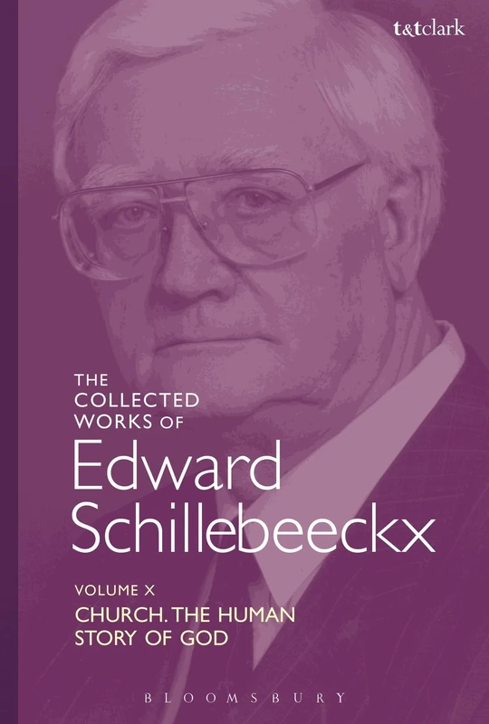 The Collected Works of Edward Schillebeeckx Volume 10: Church: The Human Story of God (Edward Schillebeeckx Collected Works)