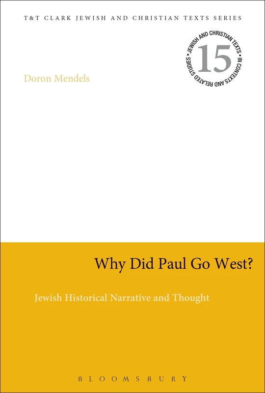 Why Did Paul Go West?: Jewish Historical Narrative and Thought (Jewish and Christian Texts) - Image 1