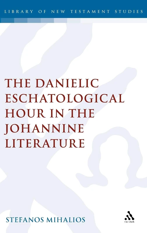 The the Danielic Eschatological Hour in the Johannine Literature (Library of New Testament Studi)