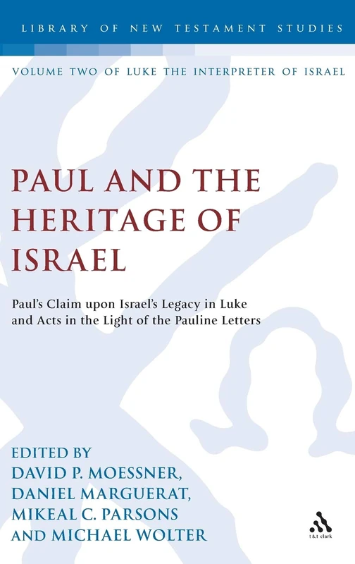 Paul and the Heritage of Israel: Paul's Claim upon Israel's Legacy in Luke and Acts in the Light of the Pauline Letters: vol. 2 (The Library of New Testament Studies)