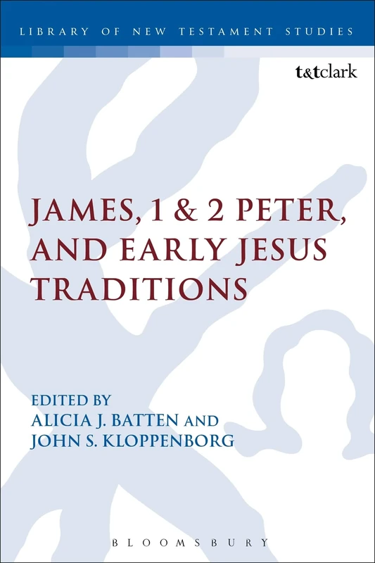 James, 1 & 2 Peter, and Early Jesus Traditions (The Library of New Testament Studies): 478