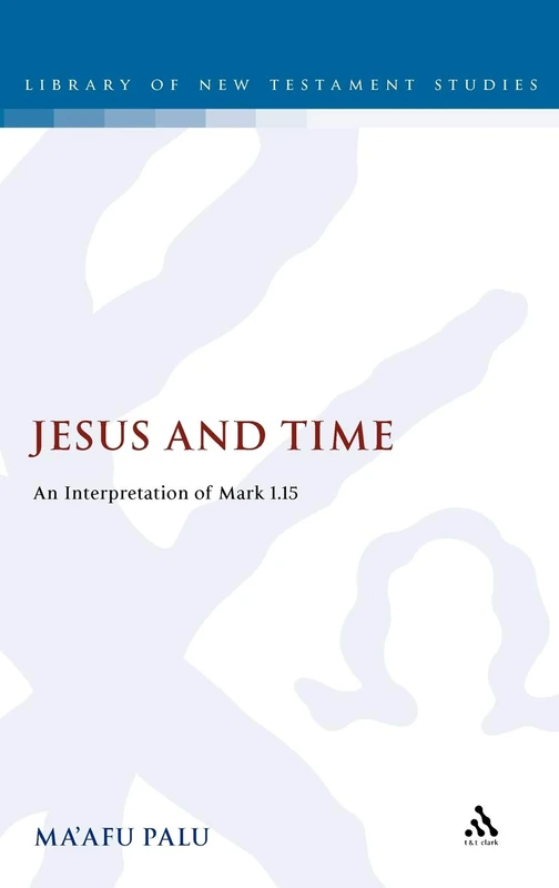 Jesus and Time: An Interpretation of Mark 1.15: 468 (The Library of New Testament Studies)