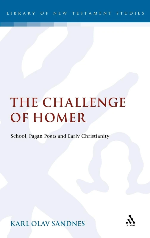 T&T Clark - The Challenge of Homer: School and Early Christianity