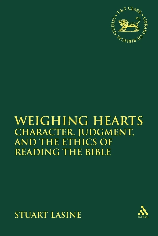 Weighing Hearts: Character, Judgment, and the Ethics of Reading The Bible: No. 568 (The Library of Hebrew Bible/Old Testament Studies) - Image 1