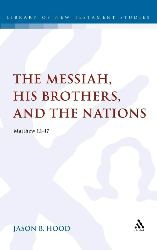 The Messiah, His Brothers, and the Nations (Matthew 1.1-17) (Library of New Testament Studies): 441 - Image 1