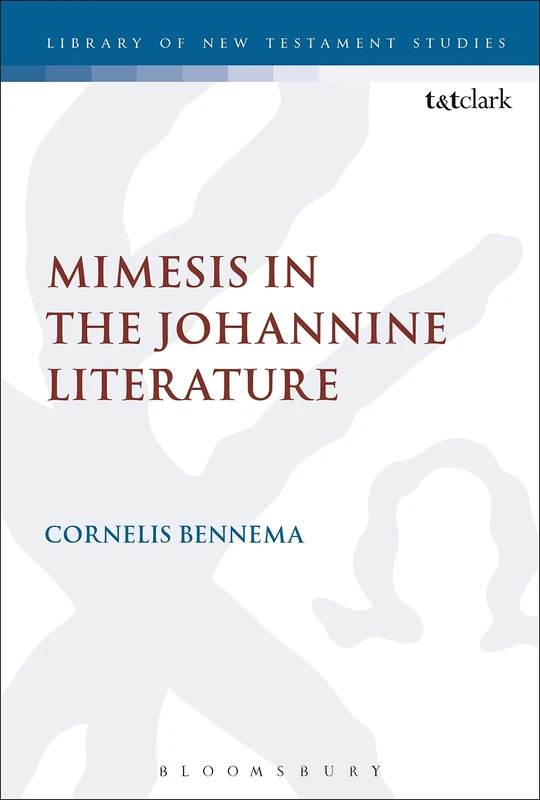 Mimesis in the Johannine Literature: A Study in Johannine Ethics: 498 (The Library of New Testament Studies)