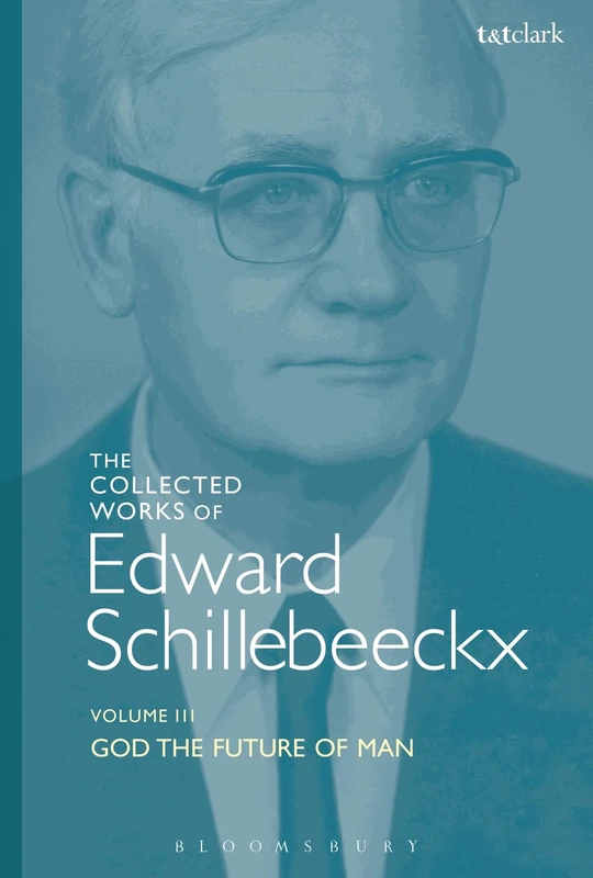 God the Future of Man: Schillebeeckx Collected Works 3: VOLUME 3