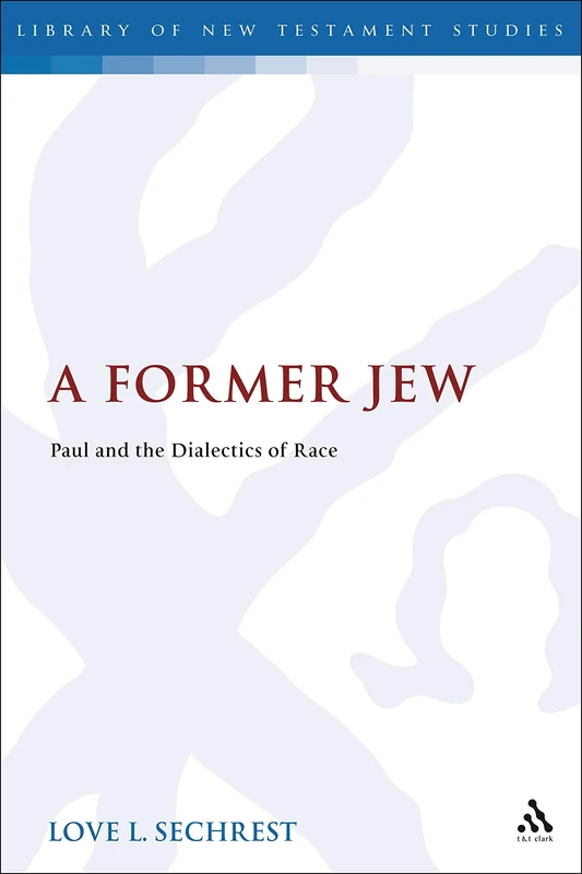 T&T Clark - A Former Jew: Paul and the Dialectics of Race