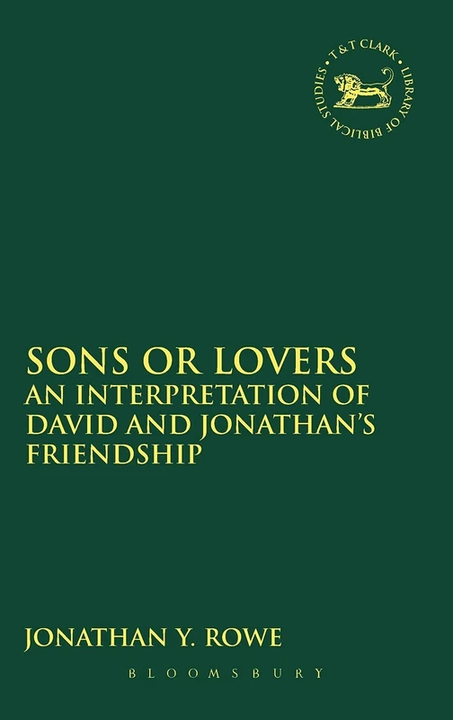 Sons or Lovers: An Interpretation of David and Jonathan's Friendship (Library of Hebrew Bible/Old Testament Studies)