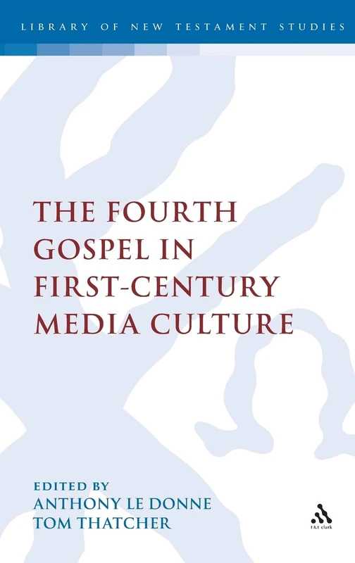 The Fourth Gospel in First-Century Media Culture (Library of New Testament Studies): 426